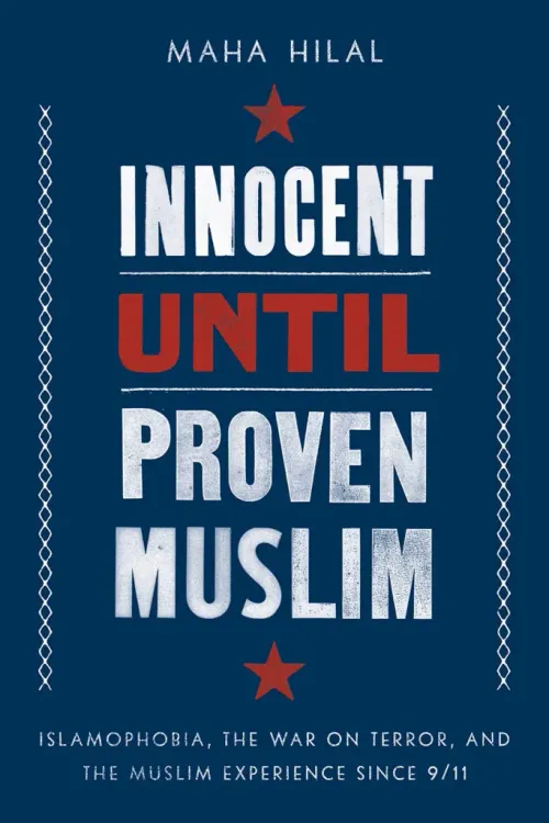 Front cover of Innocent Until Proven Muslim: Islamophobia, the War on Terror, and the Muslim Experience Since 9/11